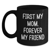 Funny Mom Gifts from Men, Women, or Friends - 'First My Mom, Forever My Friend' Black Coffee Mug for Christmas Unique Gifts - Main